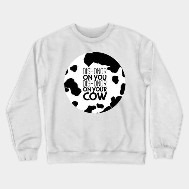 Dishonor on your Cow Crewneck Sweatshirt by polliadesign